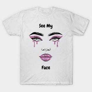 see my face T-Shirt